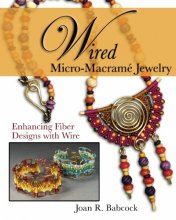 Cover art for Wired Micro-Macramé Jewelry: Enhancing Fiber Designs with Wire