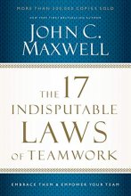 Cover art for The 17 Indisputable Laws of Teamwork: Embrace Them and Empower Your Team