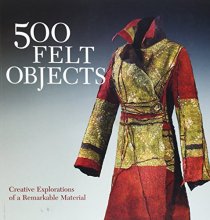 Cover art for 500 Felt Objects: Creative Explorations of a Remarkable Material (500 Series)