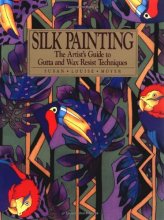 Cover art for Silk Painting: The Artist's Guide to Gutta and Wax Resist Techniques