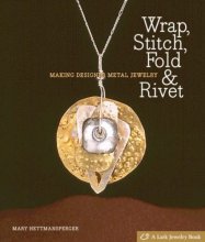 Cover art for Wrap, Stitch, Fold & Rivet: Making Designer Metal Jewelry (Lark Jewelry Books)