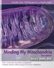 Cover art for Minding My Mitochondria: How I Overcame Secondary Progressive Multiple Sclerosis (MS) and Got Out of My Wheelchair, 2nd Edition