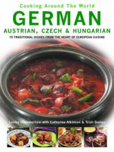Cover art for German, Austrian, Czech and Hungarian: 70 Traditional Dishes from the Heart of European Cuisine (Cooking Around The World)