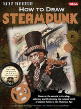 Cover art for How to Draw Steampunk: Discover the secrets to drawing, painting, and illustrating the curious world of science fiction in the Victorian Age (Fantasy Underground)