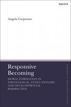 Cover art for Responsive Becoming: Moral Formation in Theological, Evolutionary, and Developmental Perspective (T&T Clark Enquiries in Theological Ethics)