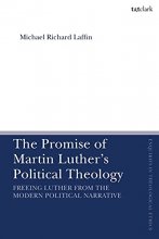 Cover art for The Promise of Martin Luther's Political Theology: Freeing Luther from the Modern Political Narrative (T&T Clark Enquiries in Theological Ethics)