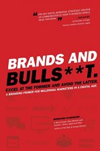 Cover art for Brands and BullS**t: Excel at the Former and Avoid the Latter. A Branding Primer for Millennial Marketers in a Digital Age.