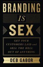 Cover art for Branding Is Sex: Get Your Customers Laid and Sell the Hell Out of Anything