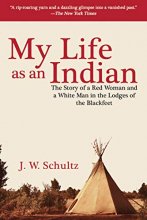 Cover art for My Life as an Indian: The Story of a Red Woman and a White Man in the Lodges of the Blackfeet