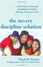 Cover art for The No-Cry Discipline Solution: Gentle Ways to Encourage Good Behavior Without Whining, Tantrums, and Tears: Foreword by Tim Seldin (Pantley)