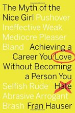 Cover art for The Myth of the Nice Girl: Achieving a Career You Love Without Becoming a Person You Hate