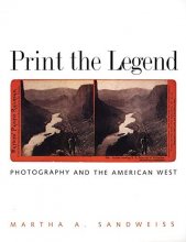 Cover art for Print the Legend: Photography and the American West (The Lamar Series in Western History)
