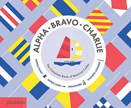 Cover art for Alpha, Bravo, Charlie: The Complete Book of Nautical Codes