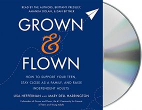Cover art for Grown and Flown: How to Support Your Teen, Stay Close as a Family, and Raise Independent Adults