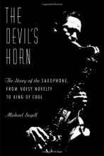 Cover art for The Devil's Horn: The Story of the Saxophone, from Noisy Novelty to King of Cool