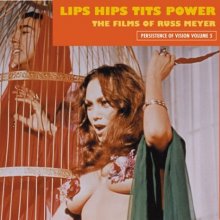 Cover art for Lips Hips Tits Power: The Films Of Russ Meyer (Persistence of Vision)
