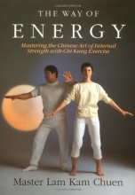 Cover art for The Way of Energy:  Mastering the Chinese Art of Internal Strength with Chi Kung Exercise (A Gaia Original)