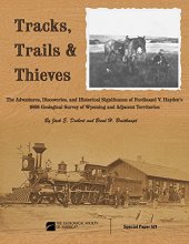 Cover art for Tracks, Trails, and Thieves: The Adventures, Discoveries, and Historical Significance of Ferdinand V. Hayden's 1868 Geological Survey of Wyoming and Adjacent Territories