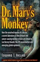 Cover art for Dr. Mary's Monkey: How the Unsolved Murder of a Doctor, a Secret Laboratory in New Orleans and Cancer-Causing Monkey Viruses Are Linked to Lee Harvey ... Assassination and Emerging Global Epidemics