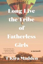 Cover art for Long Live the Tribe of Fatherless Girls: A Memoir