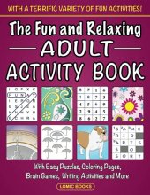 Cover art for The Fun and Relaxing Adult Activity Book: With Easy Puzzles, Coloring Pages, Writing Activities, Brain Games and Much More