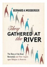 Cover art for They gathered at the river;: The story of the great revivalists and their impact upon religion in America