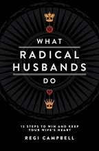 Cover art for What Radical Husbands Do: 12 Steps to Win and Keep Your Wife's Heart