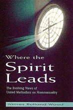 Cover art for Where the Spirit Leads: The Evolving Views of United Methodists on Homosexuality