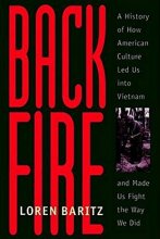 Cover art for Backfire: A History of How American Culture Led Us into Vietnam and Made Us Fight the Way We Did