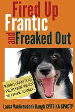 Cover art for Fired Up, Frantic, and Freaked Out: Training the Crazy Dog from Over the Top to Under Control (Training Great Dogs)