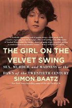 Cover art for The Girl on the Velvet Swing: Sex, Murder, and Madness at the Dawn of the Twentieth Century