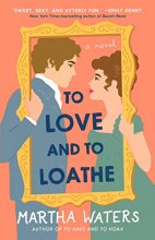 Cover art for To Love and to Loathe: A Novel (2) (The Regency Vows)