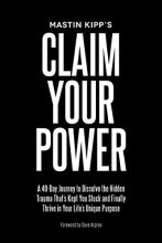 Cover art for Claim Your Power: A 40-Day Journey to Dissolve the Hidden Trauma That’s Kept You Stuck and Finally Thrive in Your Life’s Unique Purpose