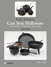 Cover art for Early American Cast Iron Holloware 1645-1900: Pots, Kettles, Teakettles, and Skillets