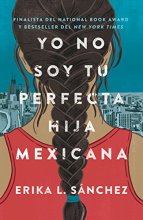 Cover art for Yo no soy tu perfecta hija mexicana / I Am Not Your Perfect Mexican Daughter (Spanish Edition)