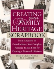 Cover art for Creating Your Family Heritage Scrapbook: From Ancestors to Grandchildren, Your Complete Resource and Idea Book for Creating a Treasured Heirloom