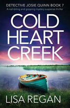 Cover art for Cold Heart Creek: A nail-biting and gripping mystery suspense thriller (Detective Josie Quinn)