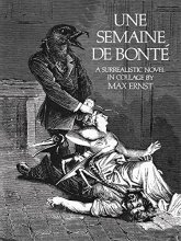 Cover art for Une Semaine De Bonte: A Surrealistic Novel in Collage