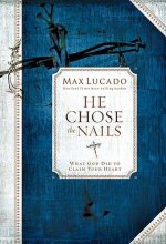 Cover art for He Chose the Nails: What God Did To Claim Your Heart