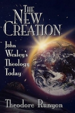 Cover art for The New Creation: John Wesley's Theology Today