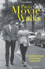 Cover art for Paris Movie Walks: Ten Guided Tours Through the City of Lights! Camera! Action!