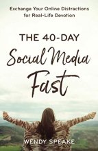 Cover art for The 40-Day Social Media Fast: Exchange Your Online Distractions for Real-Life Devotion