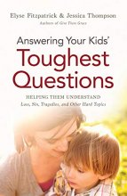 Cover art for Answering Your Kids' Toughest Questions: Helping Them Understand Loss, Sin, Tragedies, and Other Hard Topics