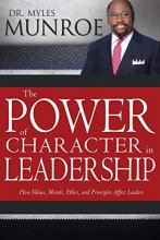 Cover art for The Power of Character in Leadership: How Values, Morals, Ethics, and Principles Affect Leaders