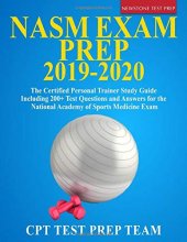Cover art for NASM Exam Prep 2019-2020: The Certified Personal Trainer Study Guide Including 200+ Test Questions and Answers for the National Academy of Sports Medicine Exam