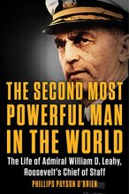 Cover art for The Second Most Powerful Man in the World: The Life of Admiral William D. Leahy, Roosevelt's Chief of Staff