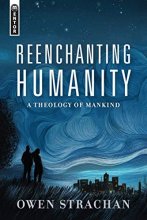 Cover art for Reenchanting Humanity: A Theology of Mankind