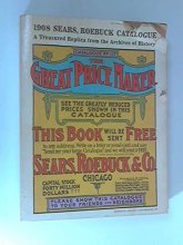 Cover art for 1908 Sears, Roebuck Catalogue - No. 117 - The Great Price Maker : A Treasured Replica From The Archives Of History