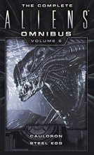 Cover art for The Complete Aliens Omnibus: Volume Six (Cauldron, Steel Egg)