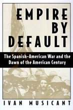 Cover art for Empire by Default: The Spanish-American War and the Dawn of the American Century